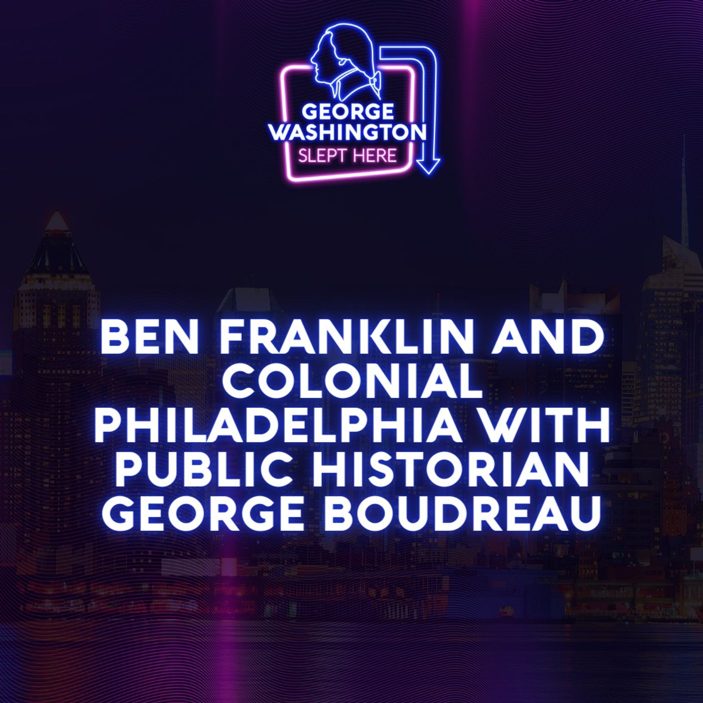 Ben Franklin and colonial Philadelphia with public historian George Boudreau